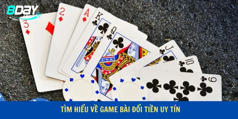 Tìm hiểu về game bài đổi tiền uy tín